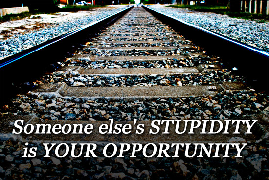 From Don's Desk: Stupidity Is An Opportunity!