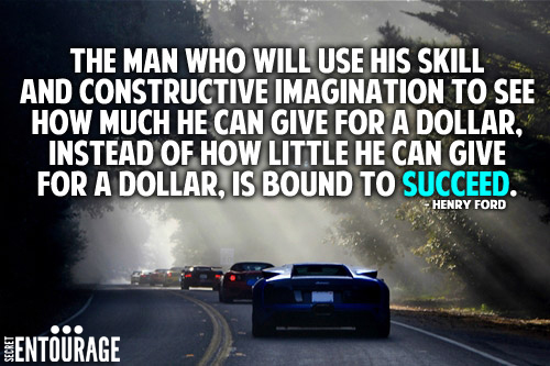 The man who will use his skill and constructive imagination to see how much he can give for a dollar, instead of how little he can give for a dollar, is bound to succeed. - Henry Ford