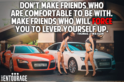 Don't make friends who are comfortable to be with. Make friends who will force you to lever yourself up. - Thomas J. Watson