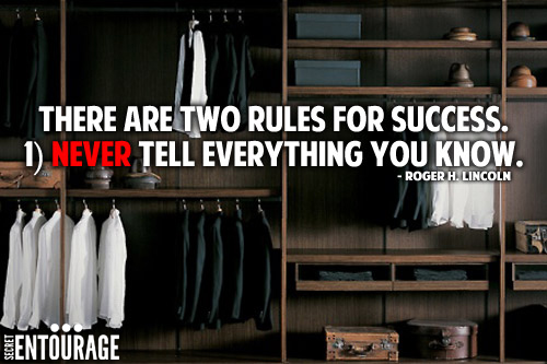 There are two rules for success. Never tell everything you know. - Roger H. Lincoln