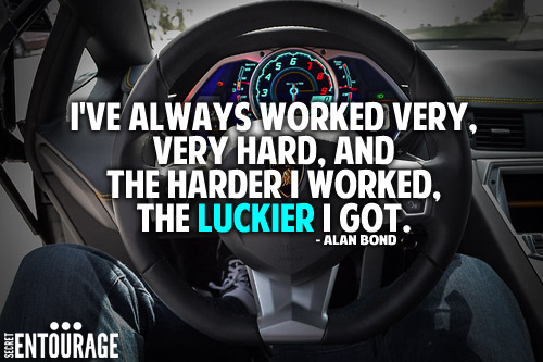 I've always worked very very hard, and the harder i worked, the luckier i got.- Allan Bond