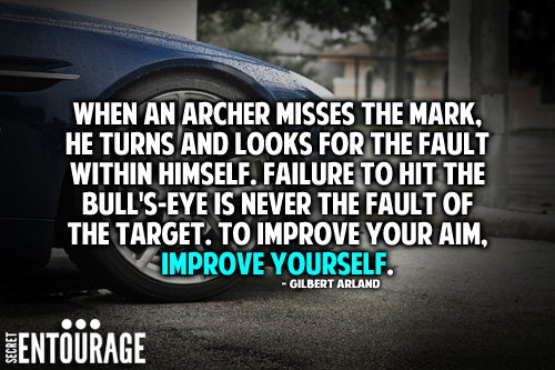 When an archer misses the mark, he turns and looks for the fault within himself. Failure to hit the bull's-eye is never the fault of the target. To improve your aim, improve yourself. - Gilbert Arland