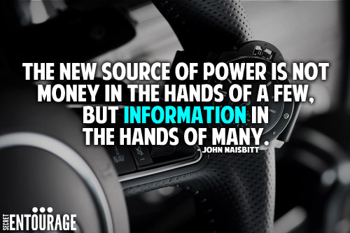 The new source of power is not money in the hands of a few, But information in the hands of many. - John Naisbit