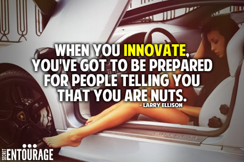 When you innovate, You've got to be prepared for people telling you that you are nuts. - Larry Ellison