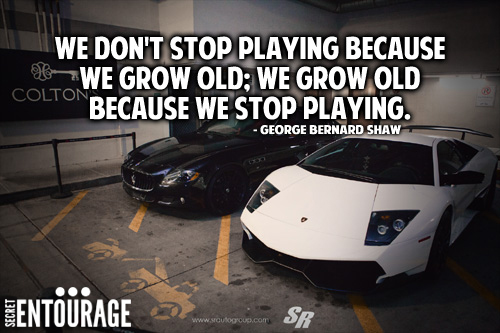 We don't stop playing because we grow old; we grow old because we stop playing. - George Bernard Shaw