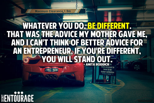 Whatever you do, Be different. That was the advice my mother gave me, and i can't think of better advice for an entrepreneur. If you're different, you will stand out. - Anita Roddick