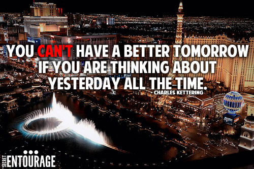 You can't have a better tomorrow if you are thinking about yesterday all the time. - Charles Kettering