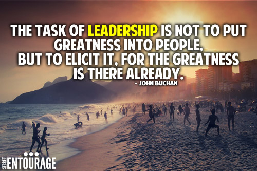 The task of leadership is not to put greatness into people, But to elicit it, for the greatness is there already. - John Buchan