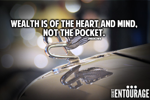 Wealth is of the heart and mind, Not the pocket. - Unknown