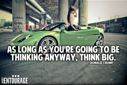 As long as you're going to be thinking anyway, think big. - Donald Trump