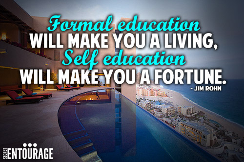 Formal education will make you a living, Self education will make you a fortune. - Jim Rohn