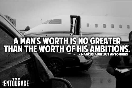 A man's worth is no greater than the worth of his ambitions.- Marcus Aurelius Antoninus