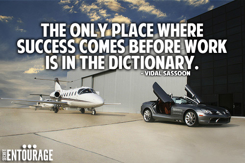 The only place where success comes before work is in the dictionary. - Vidal Sassoon
