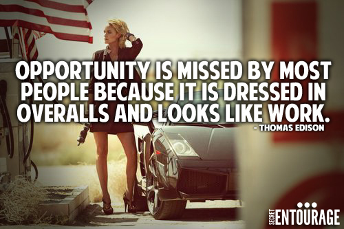 Opportunity is missed by most people because it is dressed in overalls and looks like work. - Thomas Edison