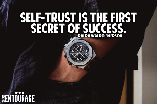 Self-trust is the first secret of success. - Ralph Waldo Emerson