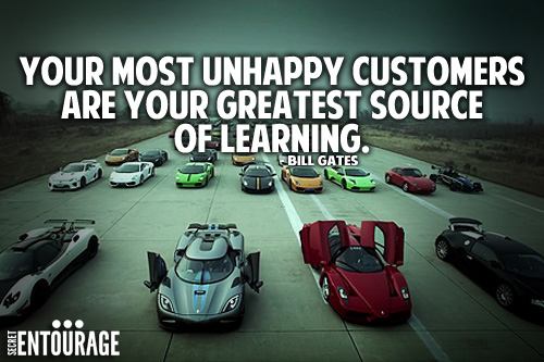 Your most unhappy customers are your greatest source of learning. - Bill Gates