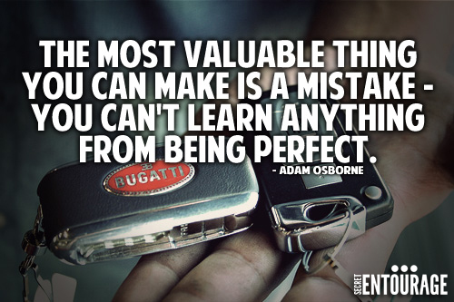 The most valuable thing you can make is a mistake - You can't learn anything from being perfect. - Adam Osborne